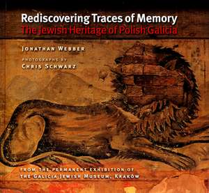 Rediscovering Traces of Memory – The Jewish Heritage of Polish Galicia (First edition] de Jonathan Webber