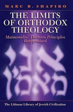 The Limits of Orthodox Theology – Maimonides` Thirteen Principles Reappraised de Marc B. Shapiro