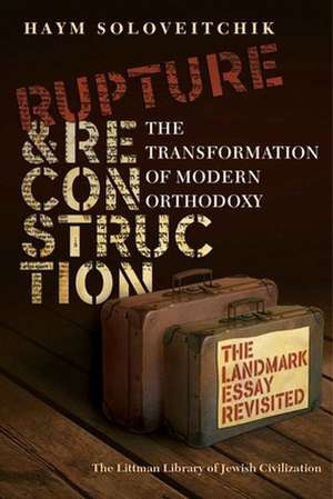 Rupture and Reconstruction – The Transformation of Modern Orthodoxy de Haym Soloveitchik