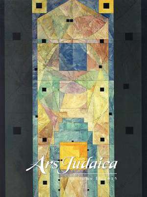 Ars Judaica: The Bar–Ilan Journal of Jewish Art, Volume 11 de Bracha Yaniv