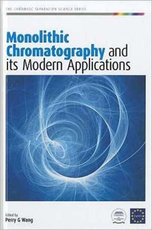 Monolithic Chromatography and Its Modern Applications de Perry G. Wang