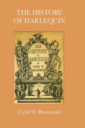 The History of Harlequin de Cyril W. Beaumont