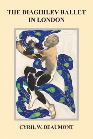 The Diaghilev Ballet in London de Cyril W Beaumont