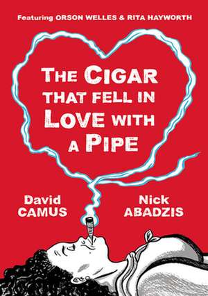 The Cigar That Fell in Love with a Pipe: 1783-1953 de David Camus