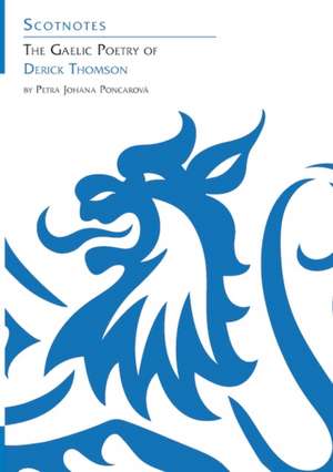 Poncarova, P: The Gaelic Poetry of Derick Thomson de Petra Johana Poncarova