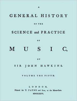 A General History of the Science and Practice of Music. Vol.5 of 5. [Facsimile of 1776 Edition of Vol.5.] de John Hawkins