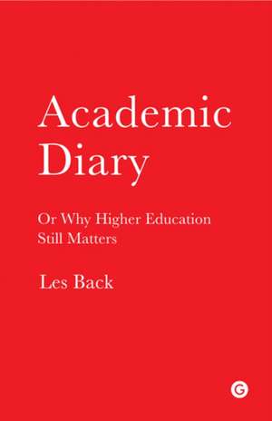 Academic Diary – Or Why Higher Education Still Matters de Les Back