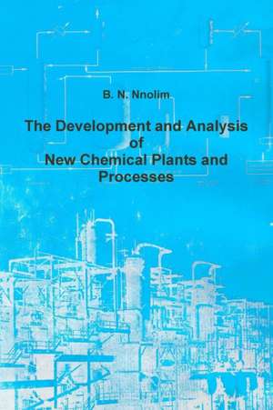 The Development and Analysis of New Chemical Plants and Processes de B. N. Nnolim