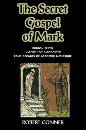 The Secret Gospel of Mark de Robert Conner