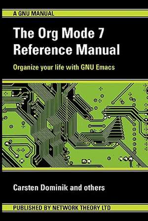 The Org Mode 7 Reference Manual - Organize Your Life with GNU Emacs: Server Administration Guide de Carsten Dominik