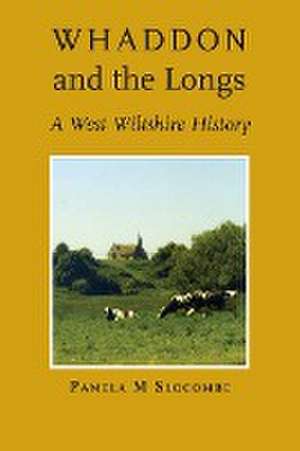 Whaddon and the Longs, A West Wiltshire History de Pamela M Slocombe