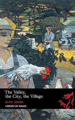 The Valley, the City, the Village de Glyn Jones