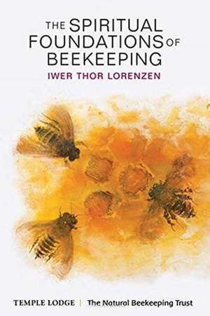 The Spiritual Foundations of Beekeeping de Iwer Thor Lorenzen