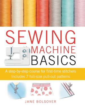 Sewing Machine Basics: A step-by-step course for first-time stitchers de Jane Bolsover