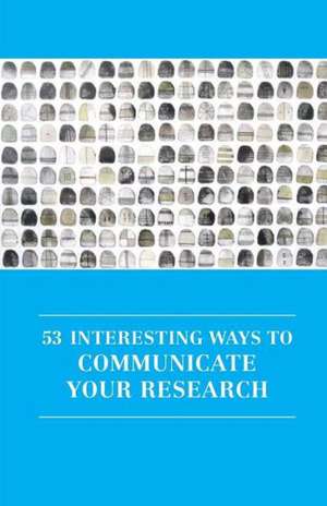 53 Interesting Ways to Communicate Your Research de Irenee Daly