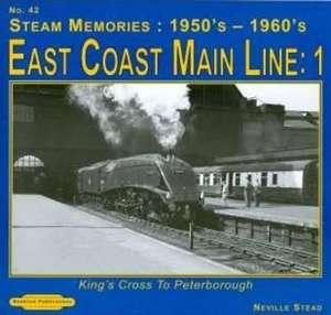 Steam Memories 1950's-1960; S East Coast Main Line; 1 de Neville Stead