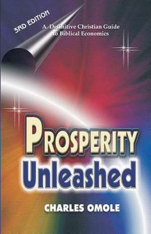 Prosperity Unleashed: How to Partake in God's Economic System and the Supernatural Release of Wealth and Kingdom Resources for the End-Time de Charles Omole