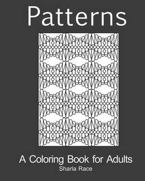 Patterns: A Coloring Book for Adults de Sharla Race