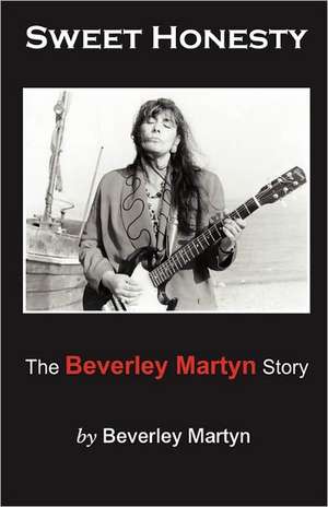 Sweet Honesty - The Beverley Martyn Story de Beverley Martyn