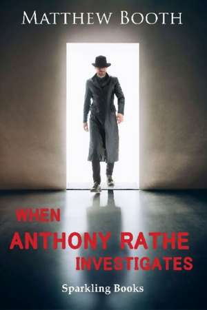 When Anthony Rathe Investigates de Matthew Booth