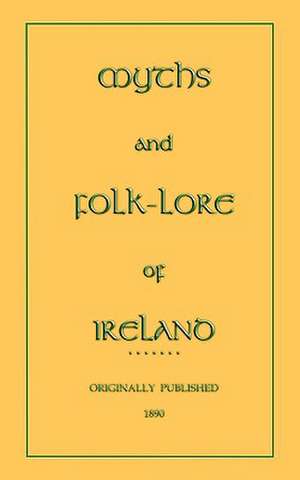 Myths and Folk-Lore of Ireland de Jeremiah Curtin