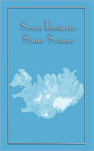 Seven Icelandic Short Stories de Authors Various