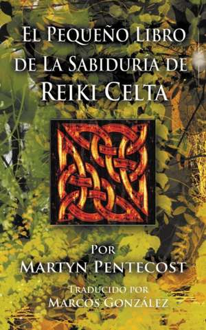 El Pequeno Libro de La Sabiduria de Reiki Celta