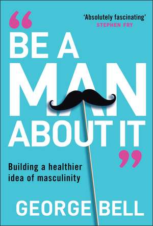 Be a Man About It de George Bell