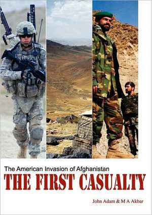 The First Casualty: The American Invasion of Afghanistan de John Adam