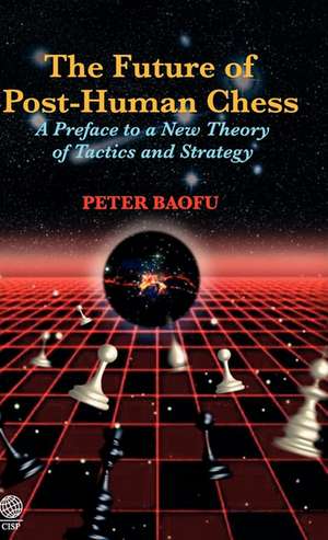 The Future of Post-Human Chess de Peter PH. D . Baofu