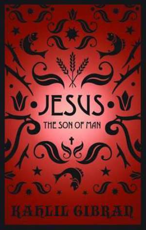 Jesus the Son of Man de Kahlil Gibran