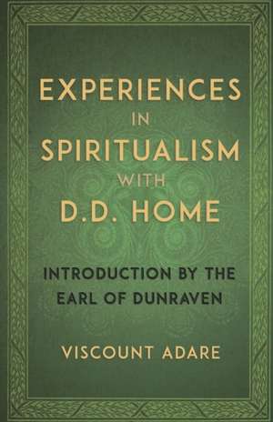 Experiences in Spiritualism with D D Home de Viscount Adare