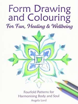 Form Drawing and Colouring for Fun, Healing and Wellbeing de Angela Lord