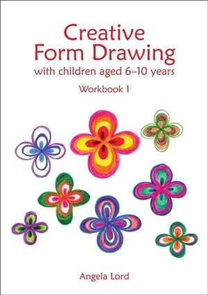 Creative Form Drawing with Children Aged 6-10 Years de Angela Lord