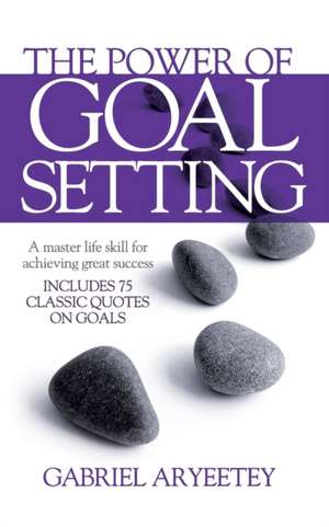 The Power of Goal Setting de Gabriel Aryeetey