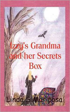 Izzy's Grandma and Her Secrets Box: Part 2 Dark Wings Over Animal Rescue de Mariposa, Mrs Linda S.