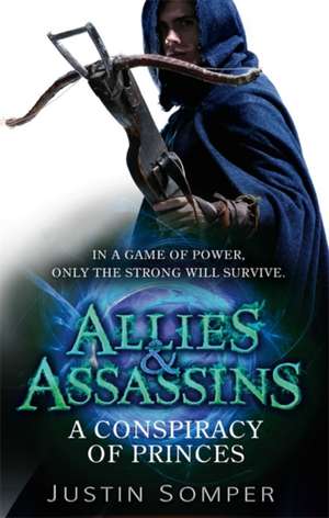 Allies & Assassins: A Conspiracy of Princes de Justin Somper