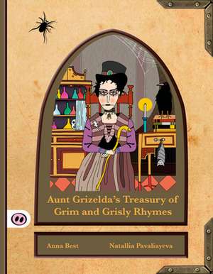 Best, A: Aunt Grizelda's Treasury of Grim and Grisly Rhyme de A. L. Best