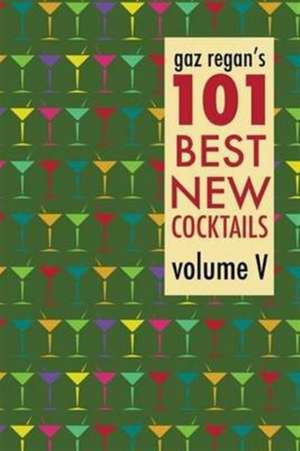 gaz regan's 101 Best New Cocktails de Gary Regan