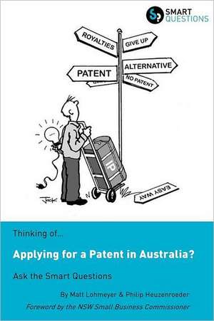 Thinking Of...Applying for a Patent in Australia? Ask the Smart Questions de Matt Lohmeyer