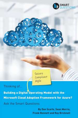 Thinking of... Building a Digital Operating Model with the Microsoft Cloud Adoption Framework for Azure? Ask the Smart Questions de Dan Scarfe