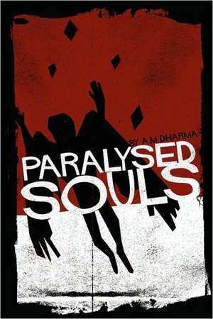 Paralysed Souls de A. M. Dharma