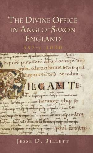 The Divine Office in Anglo–Saxon England, 597–c.1000 de Jesse D. Billett