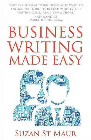 Business Writing Made Easy de Suzan St Maur