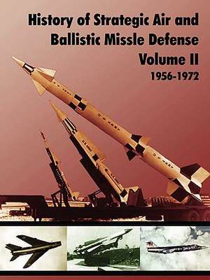 History of Strategic and Ballistic Missle Defense, Volume II de U. S. Army Center of Military History