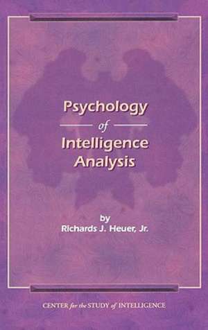 The Psychology of Intelligence Analysis de Richard J. Heuer