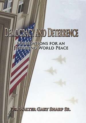 Democracy and Deterrence de Walter Gary Sharp