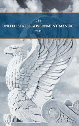 United States Government Manual 2011 de National Archives &. Records Admin