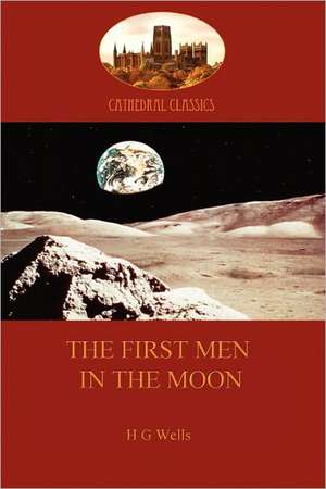 The First Men in the Moon (Aziloth Books) de H. G. Wells