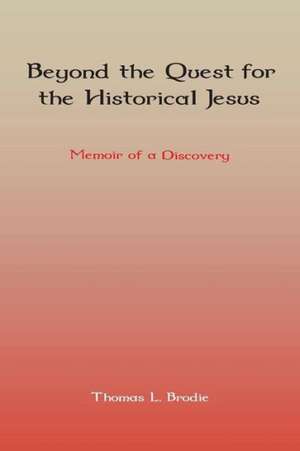 Beyond the Quest for the Historical Jesus: Memoir of a Discovery de Thomas L. Brodie